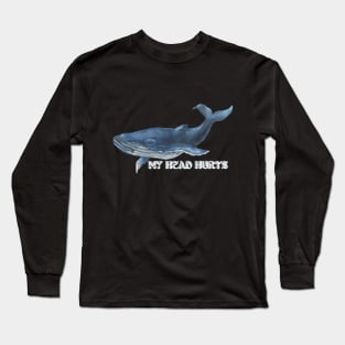 MY HEAD HURTS Long Sleeve T-Shirt